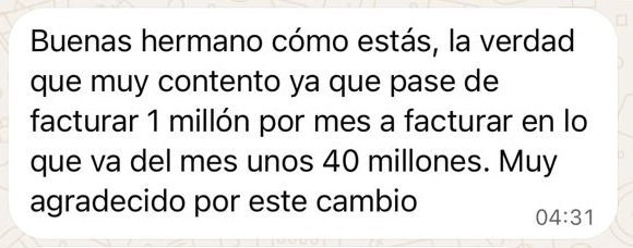 Mensaje del cliente: pasó de facturar 1 millón por mes a unos 40 millones